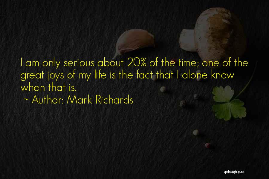 Mark Richards Quotes: I Am Only Serious About 20% Of The Time; One Of The Great Joys Of My Life Is The Fact