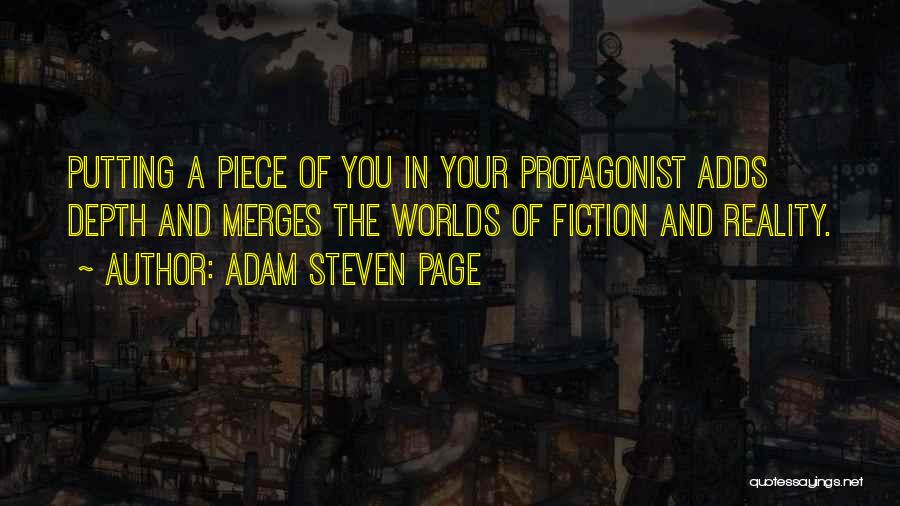 Adam Steven Page Quotes: Putting A Piece Of You In Your Protagonist Adds Depth And Merges The Worlds Of Fiction And Reality.