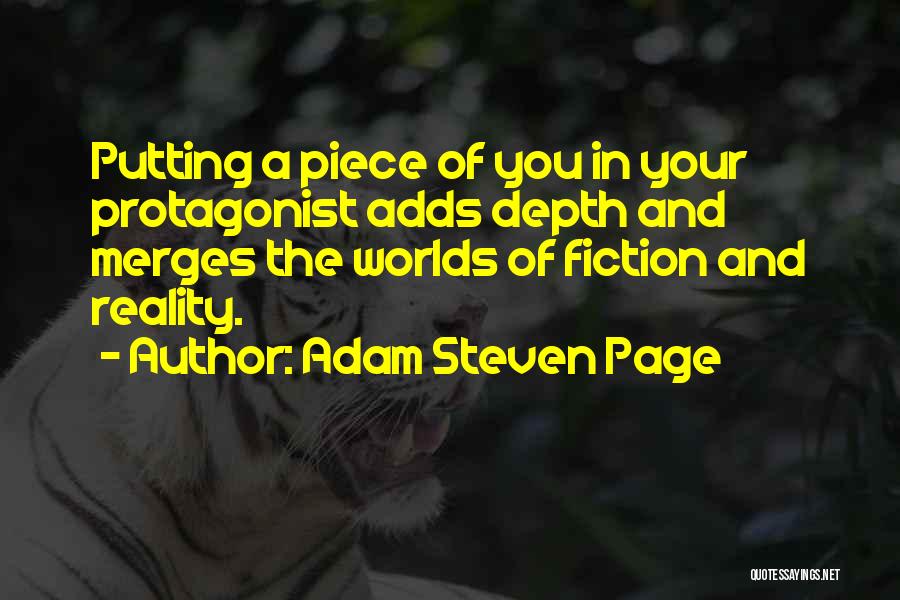 Adam Steven Page Quotes: Putting A Piece Of You In Your Protagonist Adds Depth And Merges The Worlds Of Fiction And Reality.