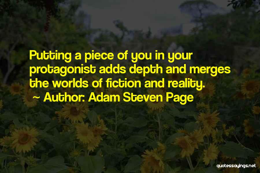 Adam Steven Page Quotes: Putting A Piece Of You In Your Protagonist Adds Depth And Merges The Worlds Of Fiction And Reality.