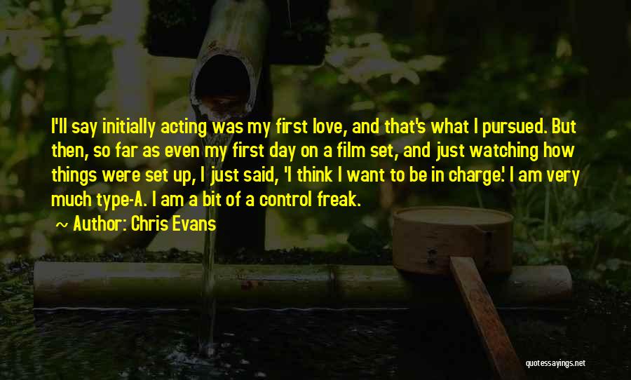 Chris Evans Quotes: I'll Say Initially Acting Was My First Love, And That's What I Pursued. But Then, So Far As Even My