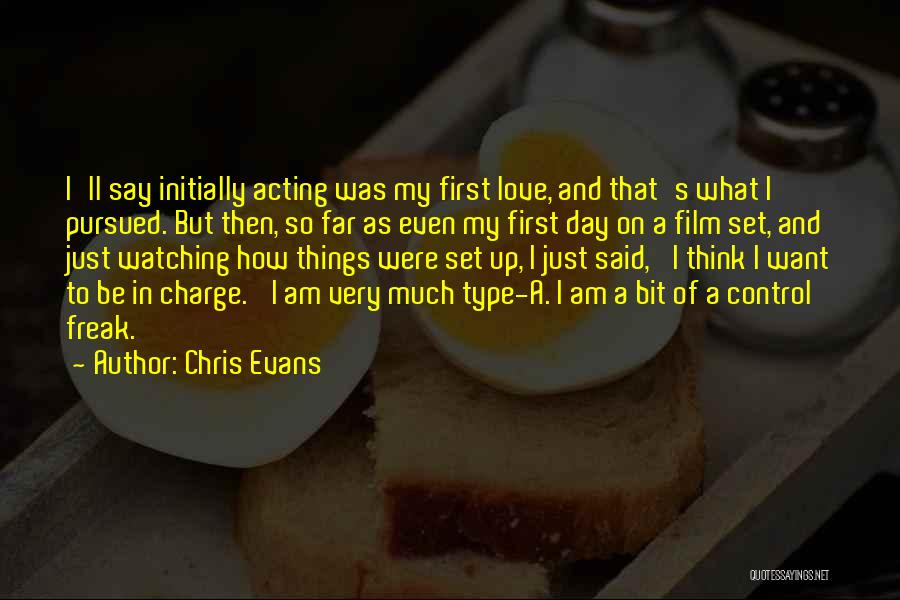 Chris Evans Quotes: I'll Say Initially Acting Was My First Love, And That's What I Pursued. But Then, So Far As Even My