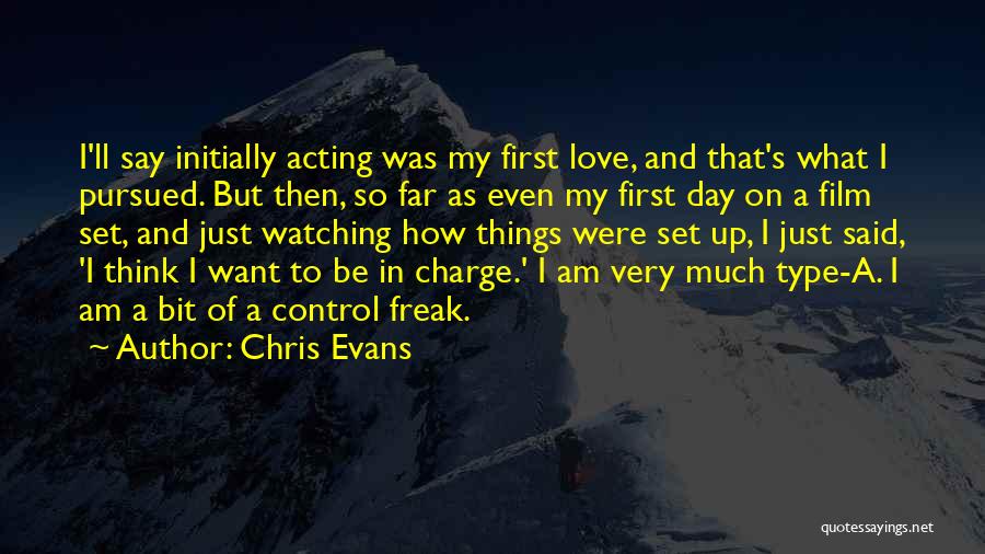 Chris Evans Quotes: I'll Say Initially Acting Was My First Love, And That's What I Pursued. But Then, So Far As Even My