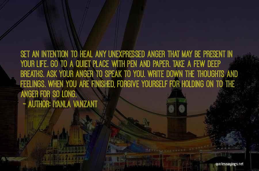 Iyanla Vanzant Quotes: Set An Intention To Heal Any Unexpressed Anger That May Be Present In Your Life. Go To A Quiet Place