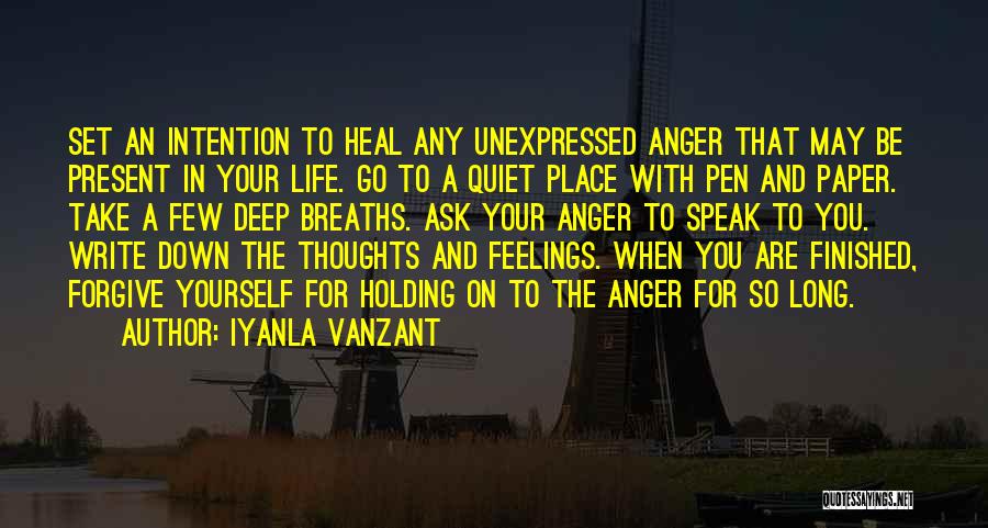 Iyanla Vanzant Quotes: Set An Intention To Heal Any Unexpressed Anger That May Be Present In Your Life. Go To A Quiet Place