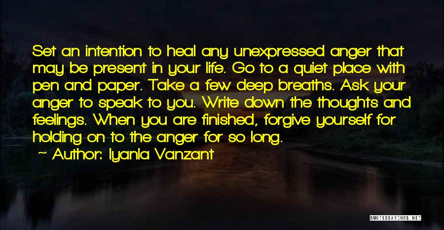 Iyanla Vanzant Quotes: Set An Intention To Heal Any Unexpressed Anger That May Be Present In Your Life. Go To A Quiet Place