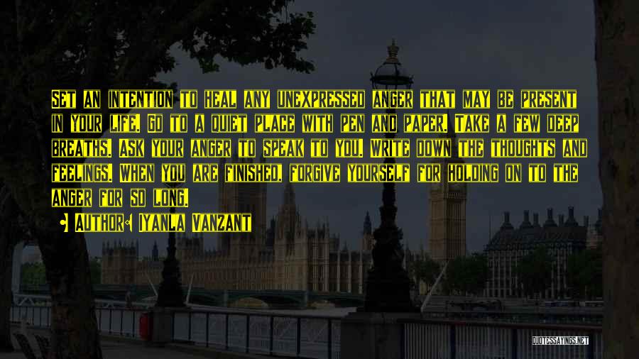 Iyanla Vanzant Quotes: Set An Intention To Heal Any Unexpressed Anger That May Be Present In Your Life. Go To A Quiet Place