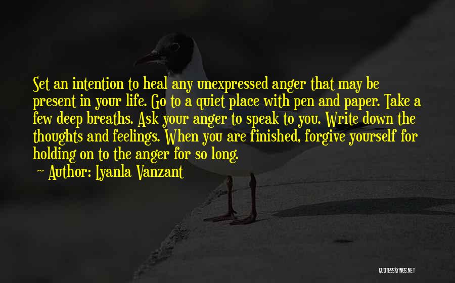 Iyanla Vanzant Quotes: Set An Intention To Heal Any Unexpressed Anger That May Be Present In Your Life. Go To A Quiet Place