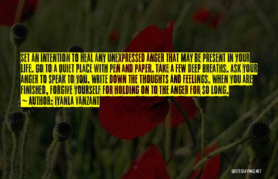 Iyanla Vanzant Quotes: Set An Intention To Heal Any Unexpressed Anger That May Be Present In Your Life. Go To A Quiet Place