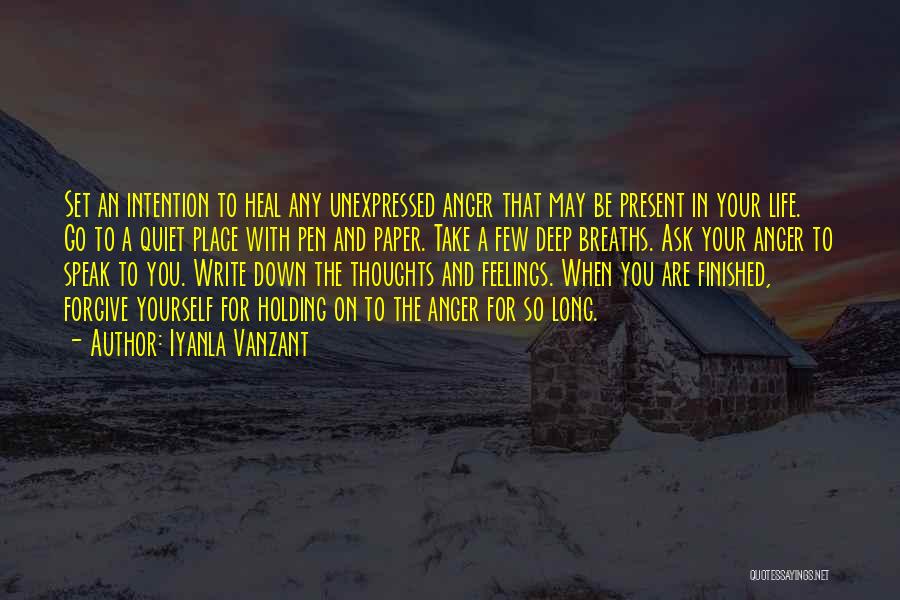 Iyanla Vanzant Quotes: Set An Intention To Heal Any Unexpressed Anger That May Be Present In Your Life. Go To A Quiet Place