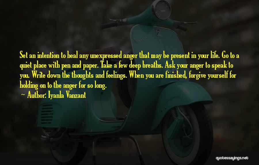 Iyanla Vanzant Quotes: Set An Intention To Heal Any Unexpressed Anger That May Be Present In Your Life. Go To A Quiet Place