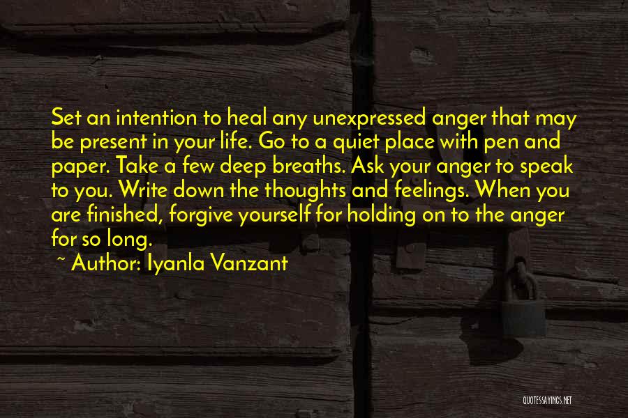 Iyanla Vanzant Quotes: Set An Intention To Heal Any Unexpressed Anger That May Be Present In Your Life. Go To A Quiet Place