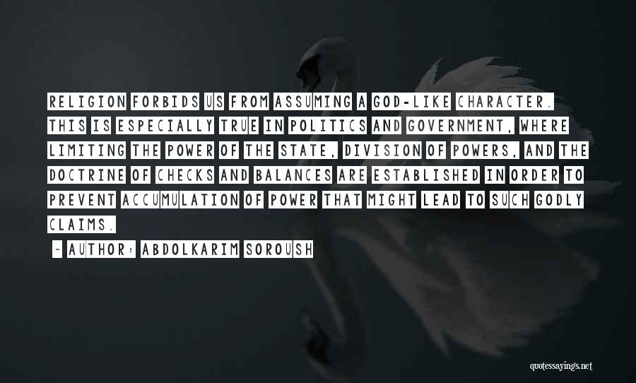 Abdolkarim Soroush Quotes: Religion Forbids Us From Assuming A God-like Character. This Is Especially True In Politics And Government, Where Limiting The Power