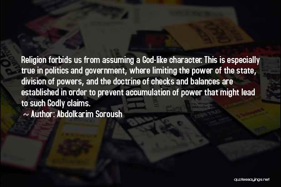 Abdolkarim Soroush Quotes: Religion Forbids Us From Assuming A God-like Character. This Is Especially True In Politics And Government, Where Limiting The Power