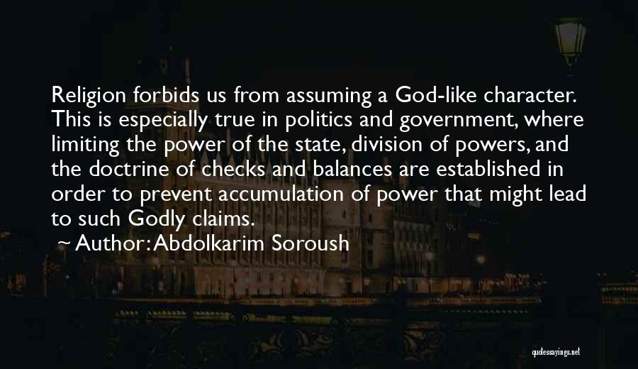 Abdolkarim Soroush Quotes: Religion Forbids Us From Assuming A God-like Character. This Is Especially True In Politics And Government, Where Limiting The Power