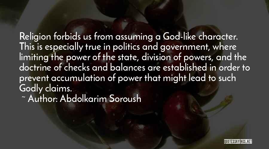 Abdolkarim Soroush Quotes: Religion Forbids Us From Assuming A God-like Character. This Is Especially True In Politics And Government, Where Limiting The Power