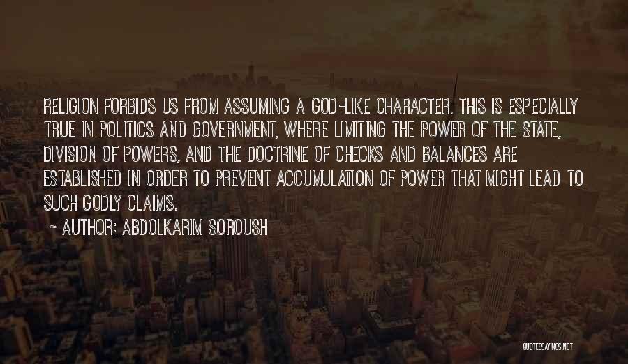 Abdolkarim Soroush Quotes: Religion Forbids Us From Assuming A God-like Character. This Is Especially True In Politics And Government, Where Limiting The Power