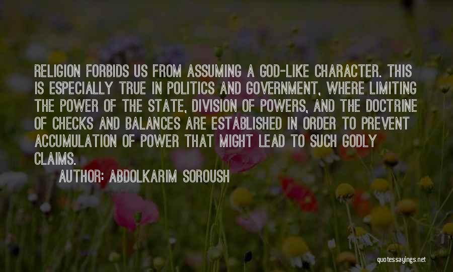 Abdolkarim Soroush Quotes: Religion Forbids Us From Assuming A God-like Character. This Is Especially True In Politics And Government, Where Limiting The Power