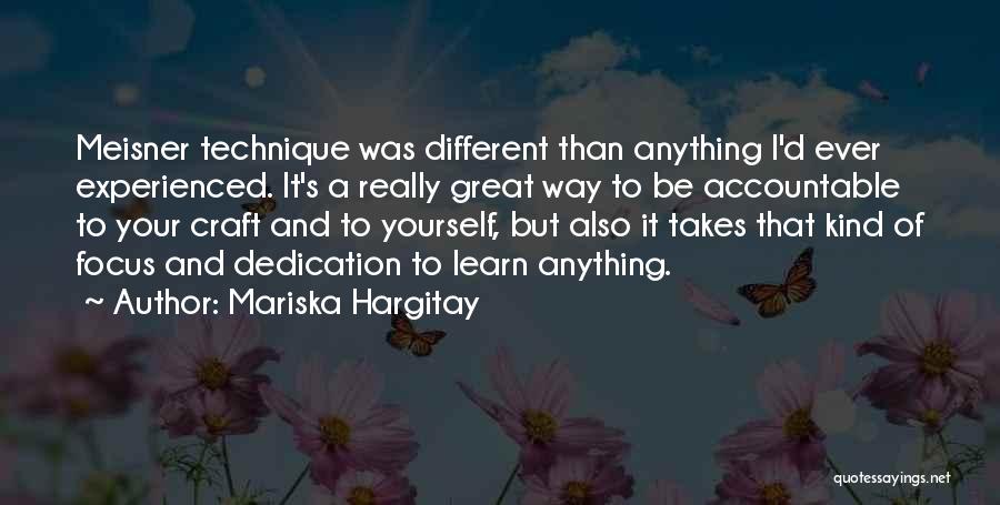 Mariska Hargitay Quotes: Meisner Technique Was Different Than Anything I'd Ever Experienced. It's A Really Great Way To Be Accountable To Your Craft