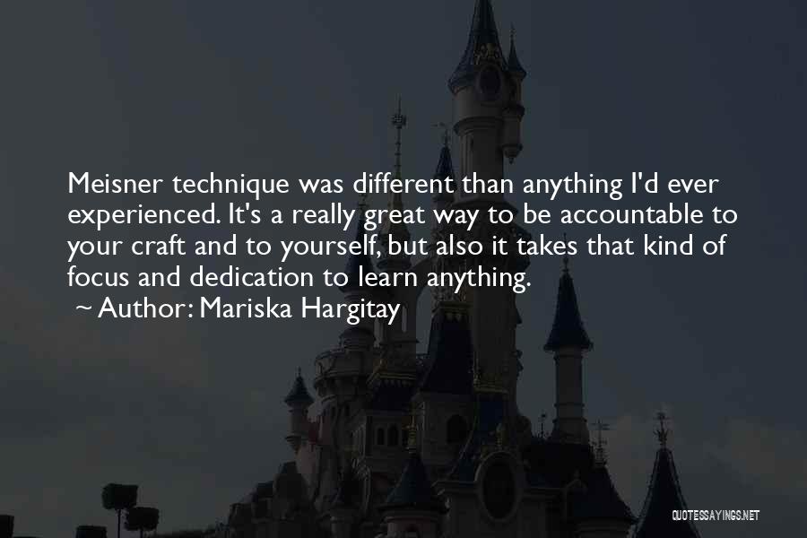 Mariska Hargitay Quotes: Meisner Technique Was Different Than Anything I'd Ever Experienced. It's A Really Great Way To Be Accountable To Your Craft