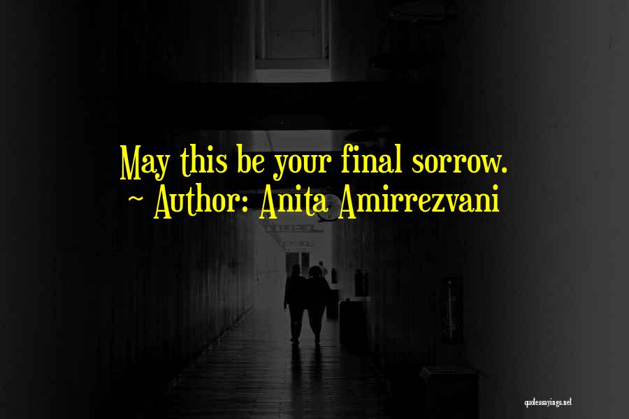 Anita Amirrezvani Quotes: May This Be Your Final Sorrow.