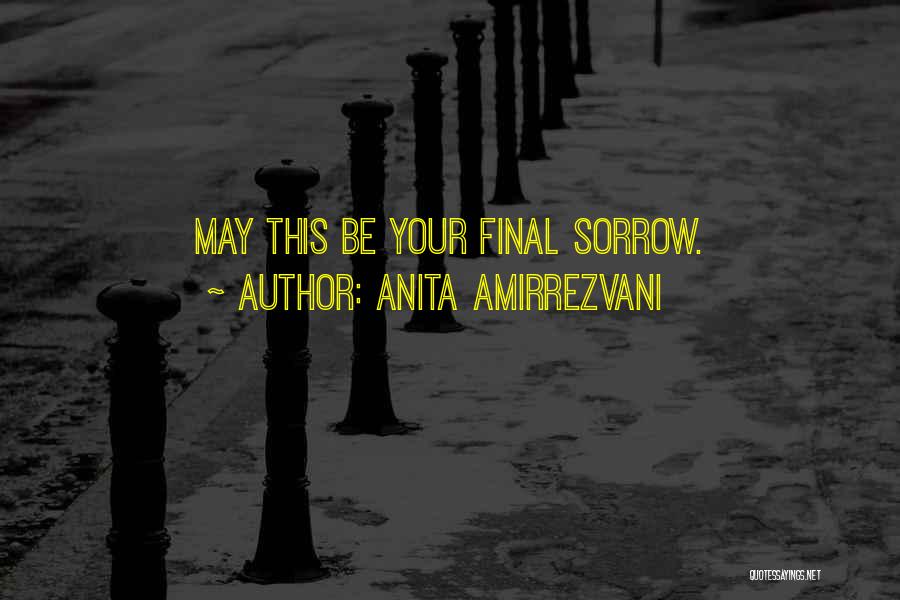 Anita Amirrezvani Quotes: May This Be Your Final Sorrow.