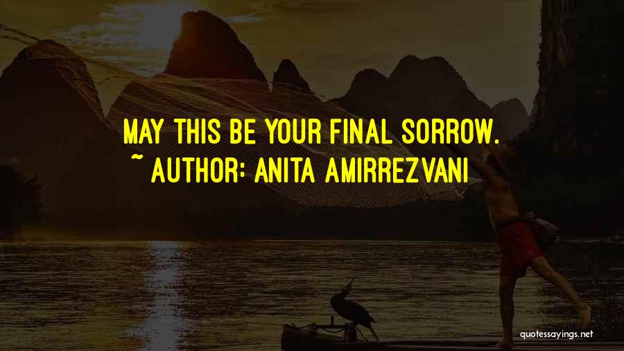 Anita Amirrezvani Quotes: May This Be Your Final Sorrow.