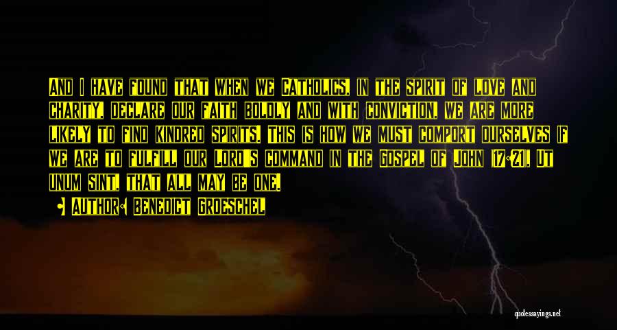 Benedict Groeschel Quotes: And I Have Found That When We Catholics, In The Spirit Of Love And Charity, Declare Our Faith Boldly And