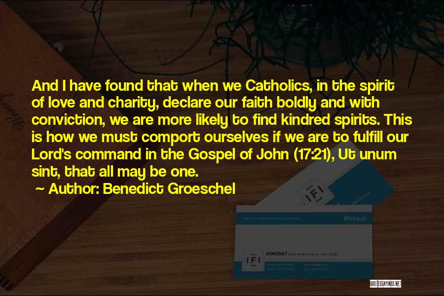 Benedict Groeschel Quotes: And I Have Found That When We Catholics, In The Spirit Of Love And Charity, Declare Our Faith Boldly And