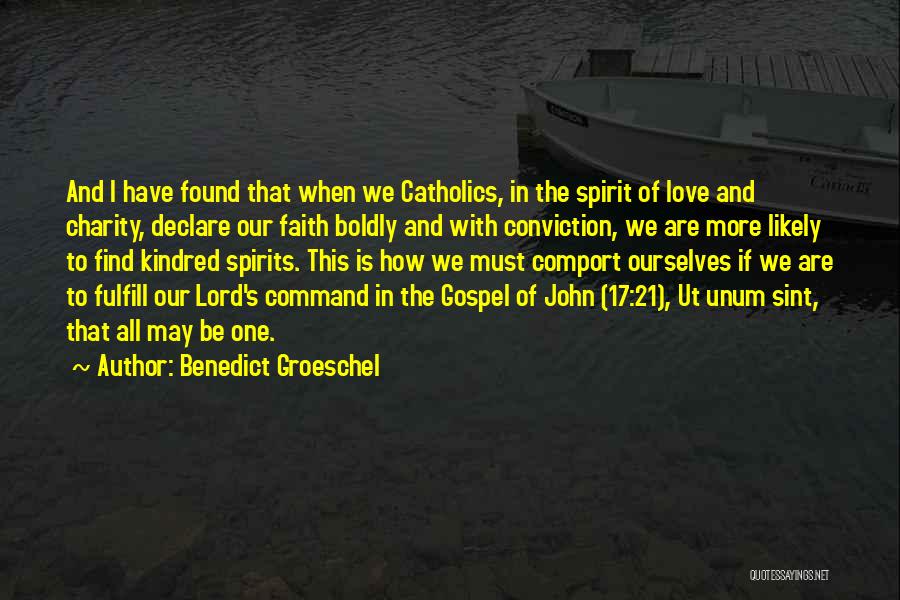 Benedict Groeschel Quotes: And I Have Found That When We Catholics, In The Spirit Of Love And Charity, Declare Our Faith Boldly And