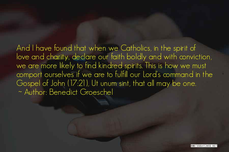 Benedict Groeschel Quotes: And I Have Found That When We Catholics, In The Spirit Of Love And Charity, Declare Our Faith Boldly And