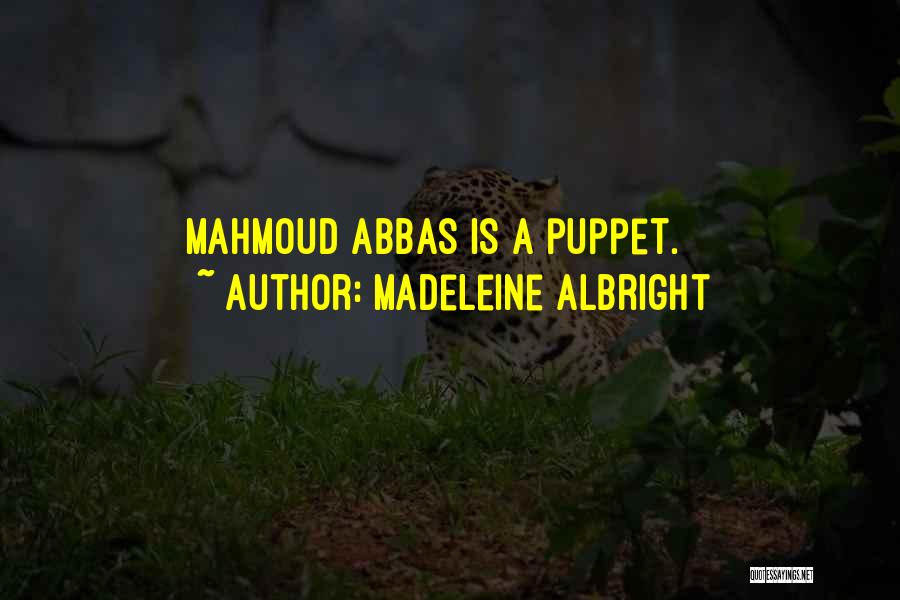 Madeleine Albright Quotes: Mahmoud Abbas Is A Puppet.