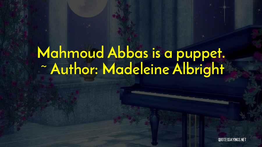 Madeleine Albright Quotes: Mahmoud Abbas Is A Puppet.