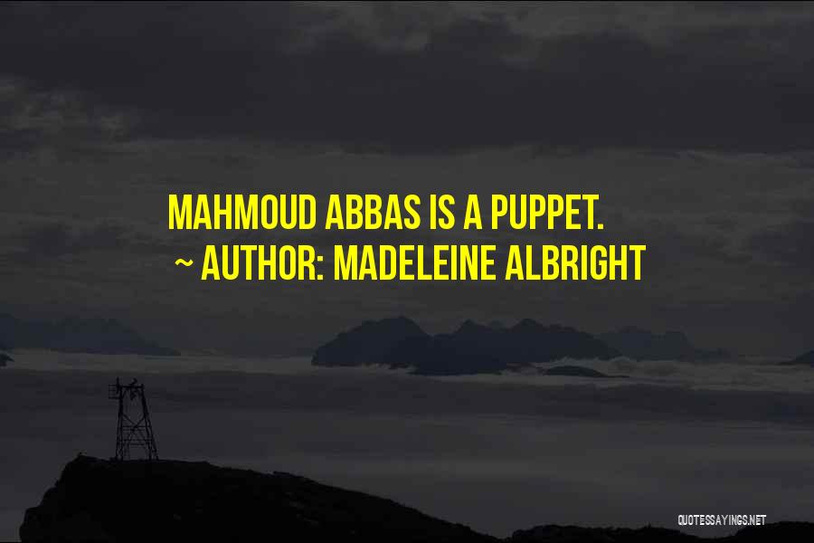 Madeleine Albright Quotes: Mahmoud Abbas Is A Puppet.