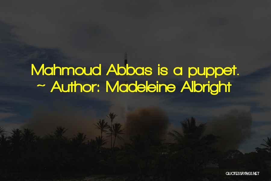 Madeleine Albright Quotes: Mahmoud Abbas Is A Puppet.