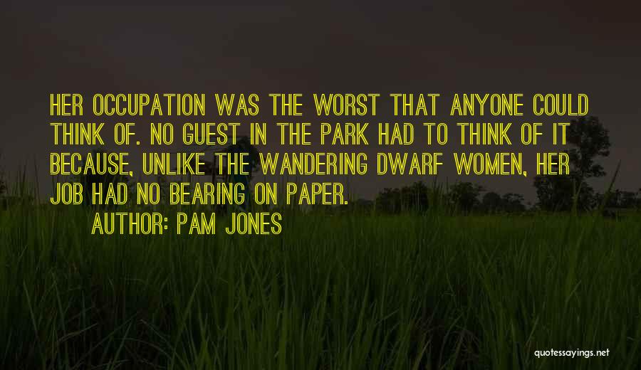 Pam Jones Quotes: Her Occupation Was The Worst That Anyone Could Think Of. No Guest In The Park Had To Think Of It