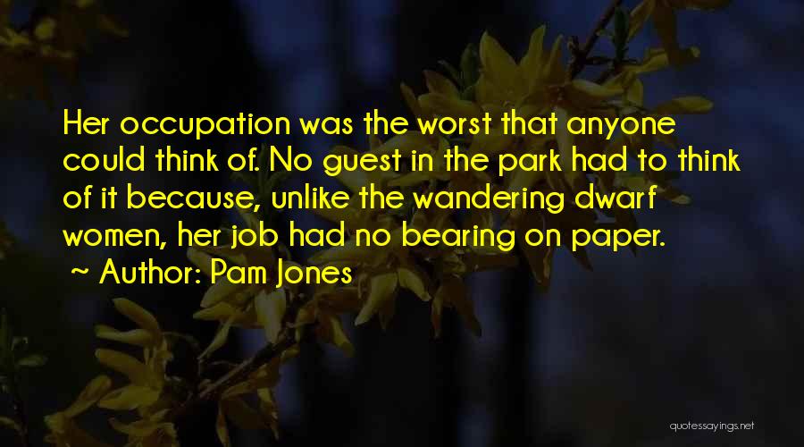 Pam Jones Quotes: Her Occupation Was The Worst That Anyone Could Think Of. No Guest In The Park Had To Think Of It