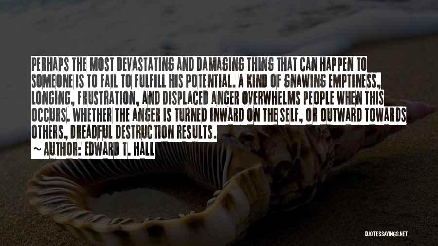 Edward T. Hall Quotes: Perhaps The Most Devastating And Damaging Thing That Can Happen To Someone Is To Fail To Fulfill His Potential. A