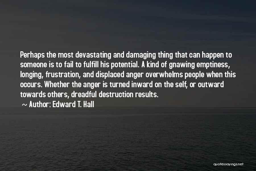 Edward T. Hall Quotes: Perhaps The Most Devastating And Damaging Thing That Can Happen To Someone Is To Fail To Fulfill His Potential. A