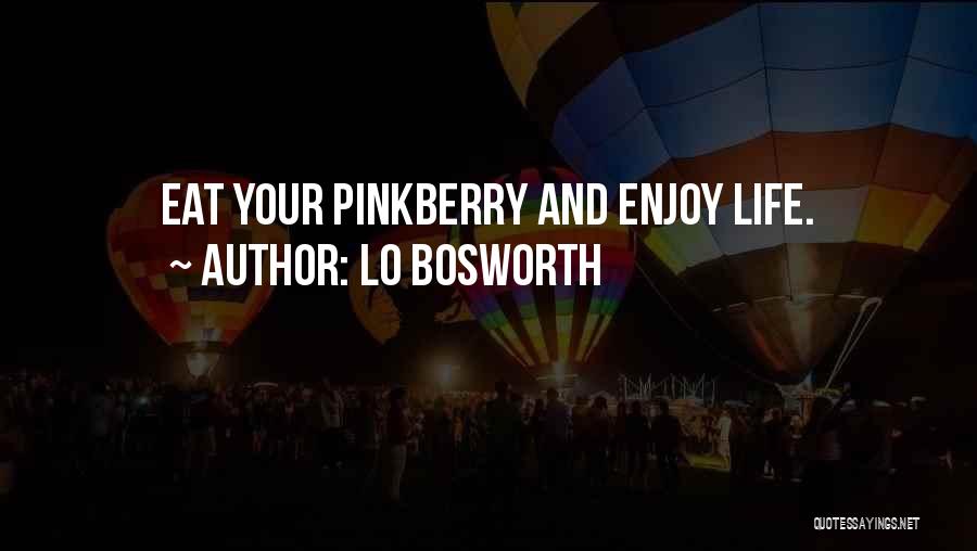 Lo Bosworth Quotes: Eat Your Pinkberry And Enjoy Life.