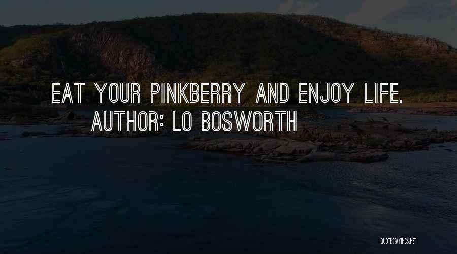 Lo Bosworth Quotes: Eat Your Pinkberry And Enjoy Life.