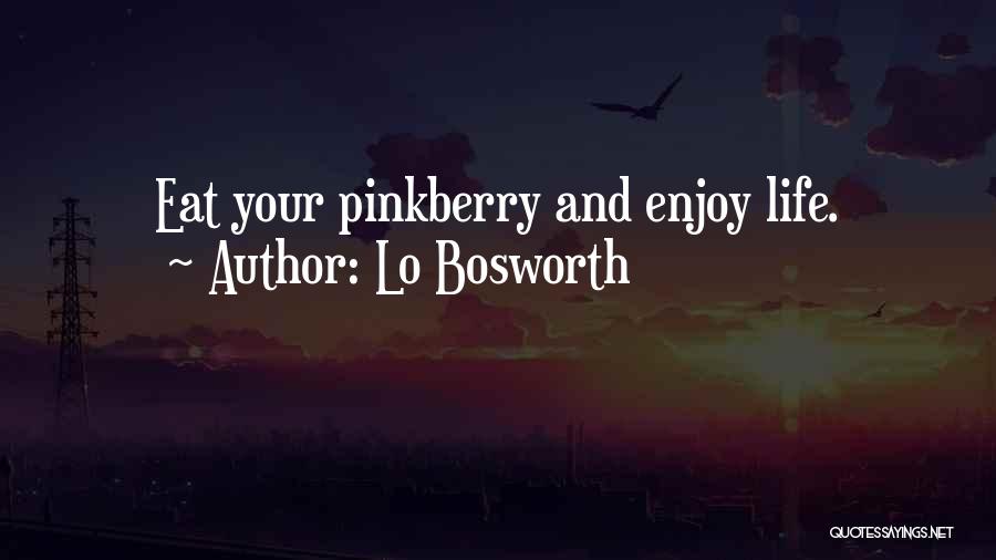 Lo Bosworth Quotes: Eat Your Pinkberry And Enjoy Life.