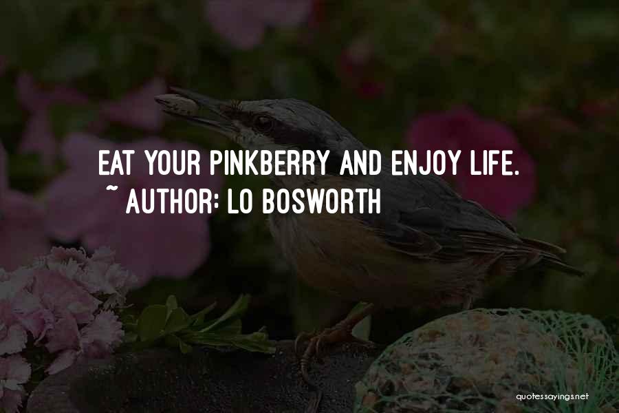 Lo Bosworth Quotes: Eat Your Pinkberry And Enjoy Life.