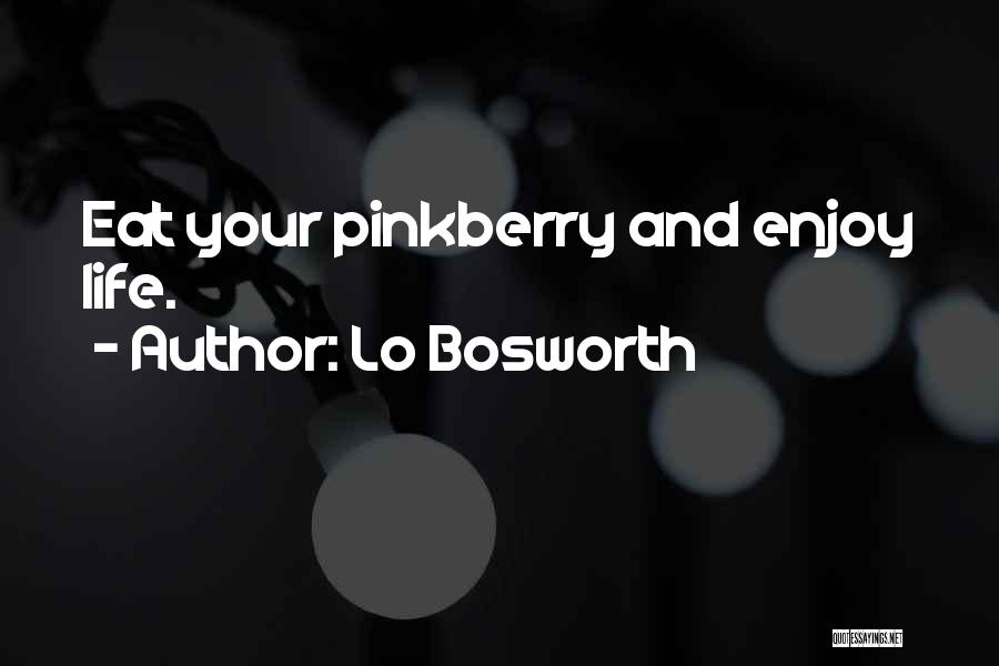 Lo Bosworth Quotes: Eat Your Pinkberry And Enjoy Life.