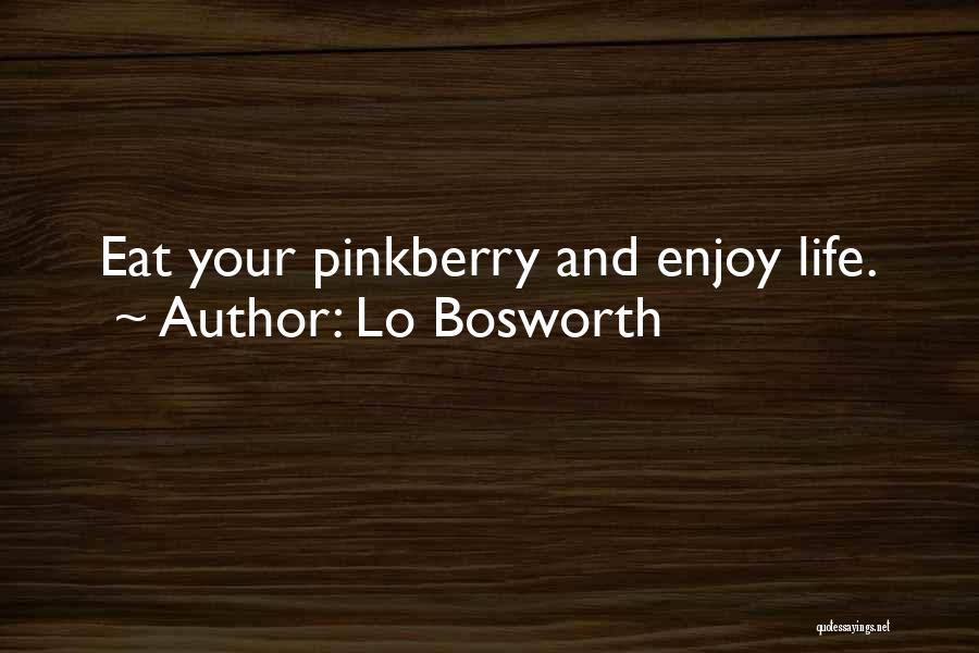 Lo Bosworth Quotes: Eat Your Pinkberry And Enjoy Life.