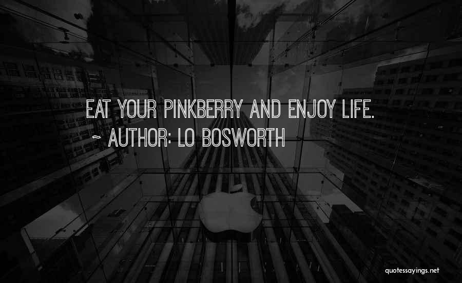 Lo Bosworth Quotes: Eat Your Pinkberry And Enjoy Life.