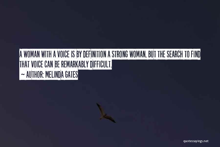 Melinda Gates Quotes: A Woman With A Voice Is By Definition A Strong Woman. But The Search To Find That Voice Can Be