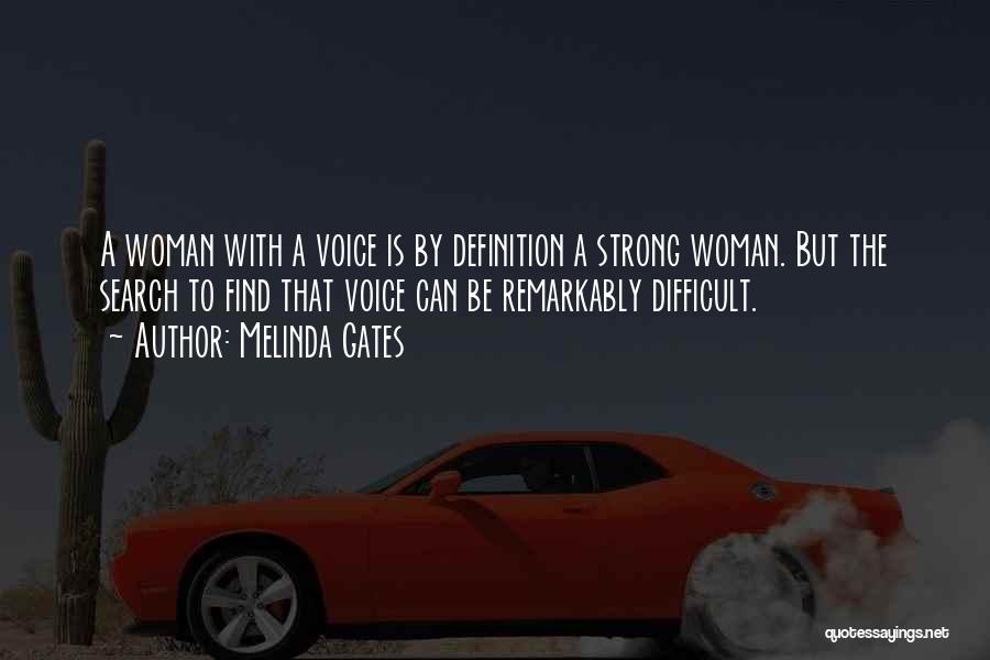 Melinda Gates Quotes: A Woman With A Voice Is By Definition A Strong Woman. But The Search To Find That Voice Can Be