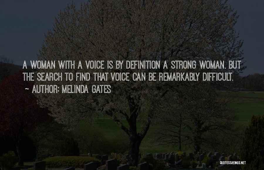 Melinda Gates Quotes: A Woman With A Voice Is By Definition A Strong Woman. But The Search To Find That Voice Can Be