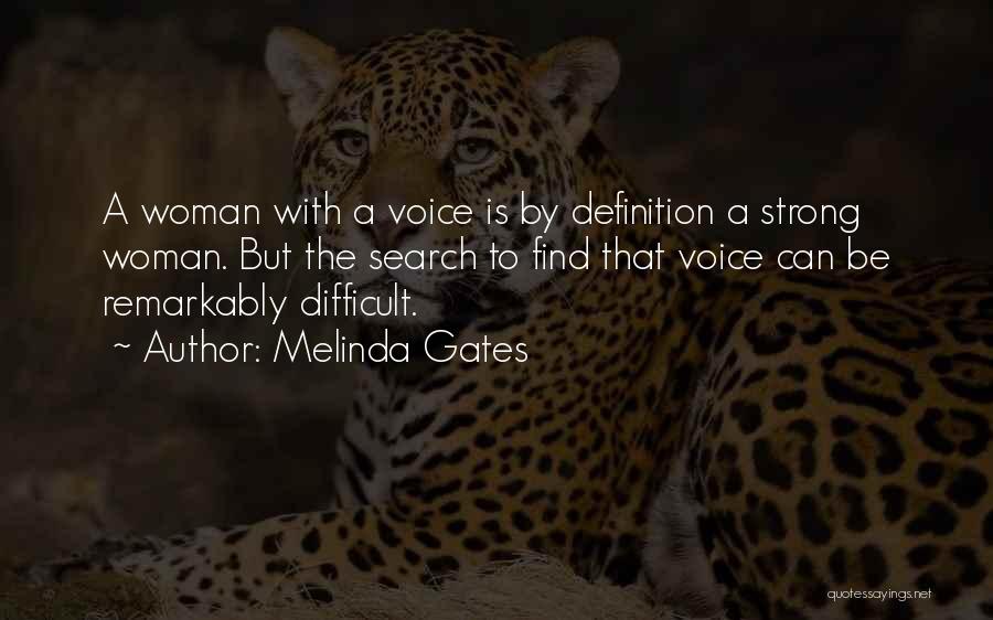 Melinda Gates Quotes: A Woman With A Voice Is By Definition A Strong Woman. But The Search To Find That Voice Can Be